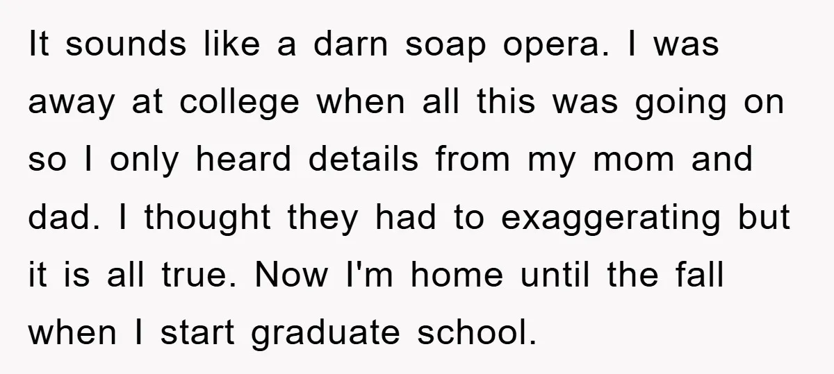 It sounds like a darn soap opera. I was away at college when all this was going on so I only heard details from my mom and dad. I thought...