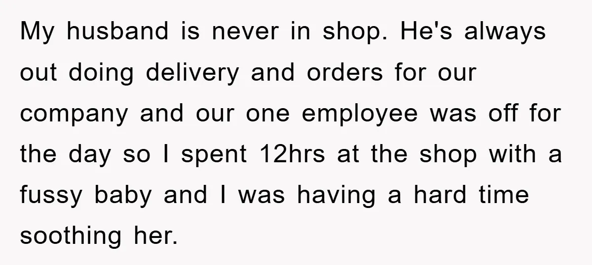 My husband is never in shop. He's always out doing delivery and orders for our company and our one employee was off for the day so I spent 12hrs at...
