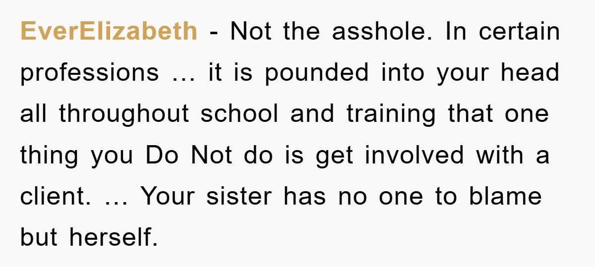 EverElizabeth - Not the asshole. In certain professions … it is pounded into your head all throughout school and training that one thing you Do Not do is get involved...