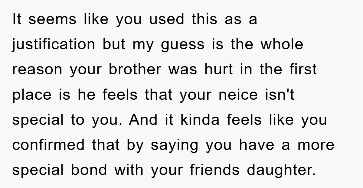 It seems like you used this as a justification but my guess is the whole reason your brother was hurt in the first place is he feels that your neice...