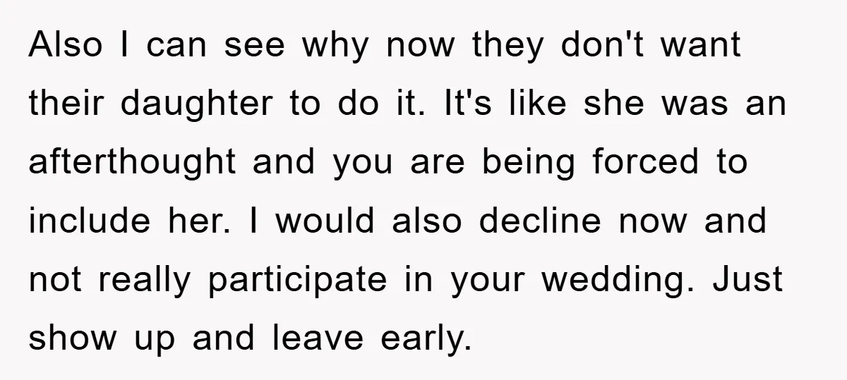 Also I can see why now they don't want their daughter to do it. It's like she was an afterthought and you are being forced to include her. I would...