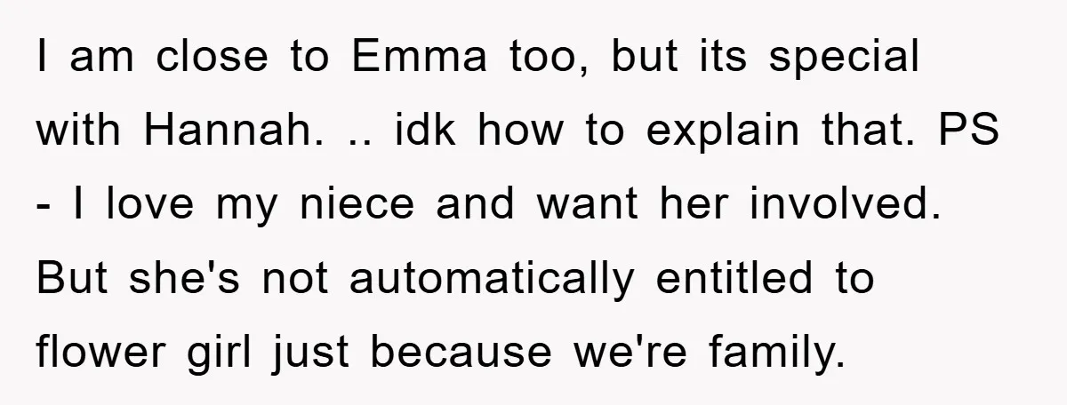 I am close to Emma too, but its special with Hannah. .. idk how to explain that. PS - I love my niece and want her involved. But she's not...