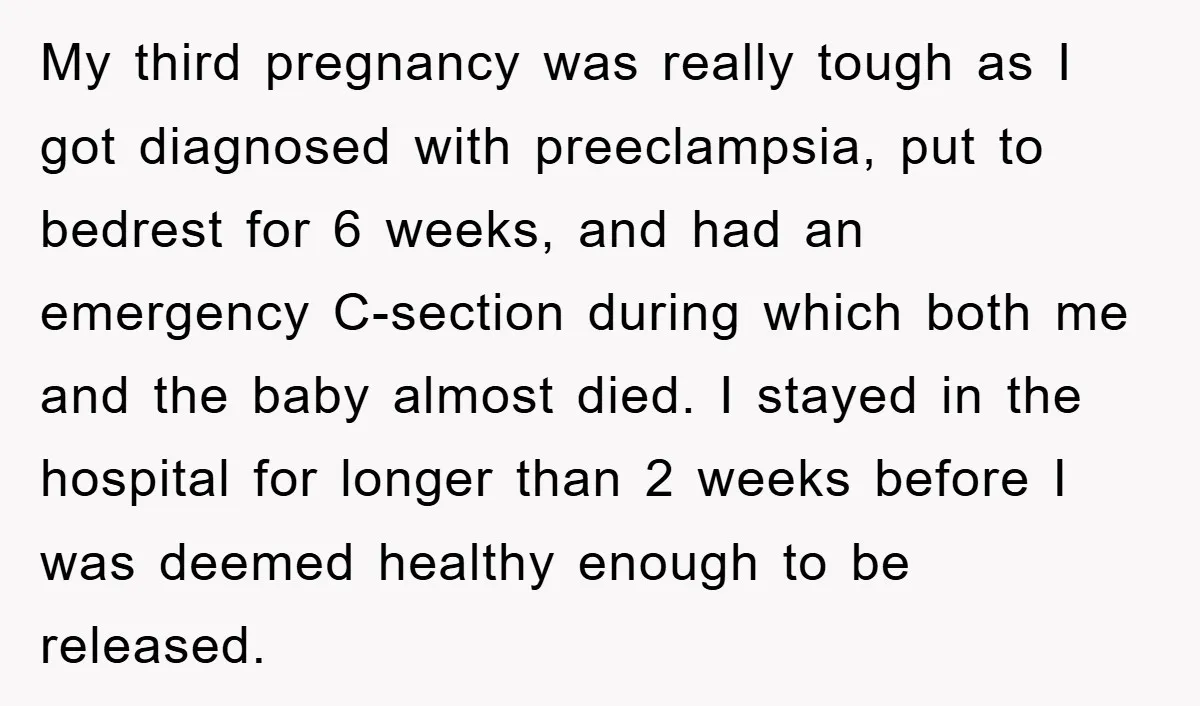 My third pregnancy was really tough as I got diagnosed with preeclampsia, put to bedrest for 6 weeks, and had an emergency C-section during which both me and the baby...