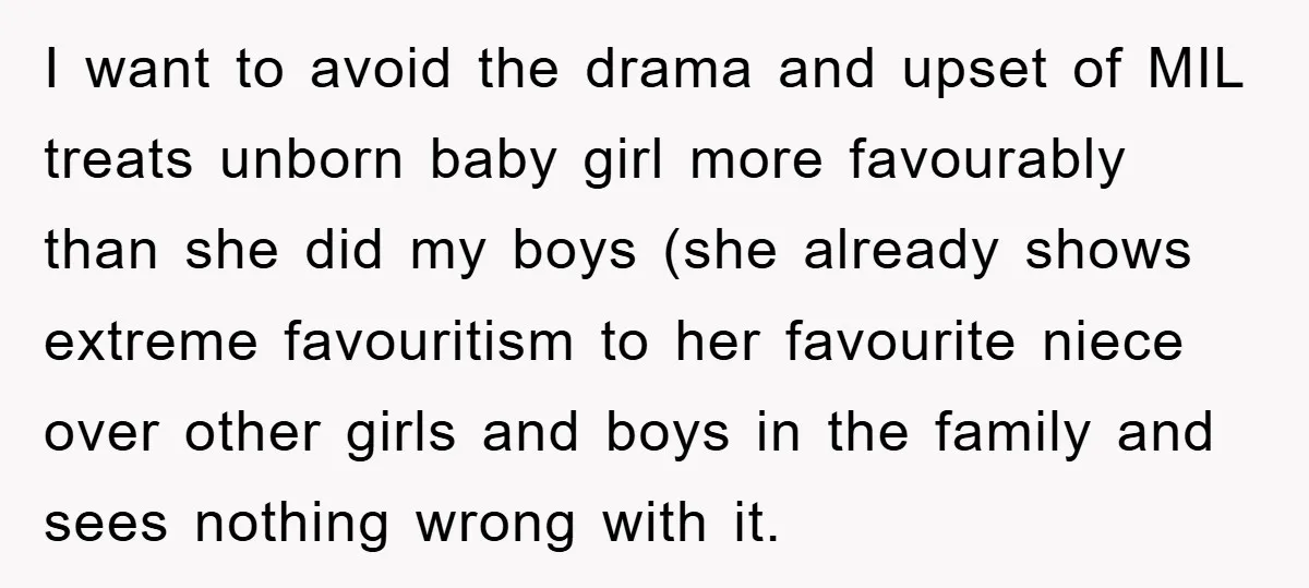 I want to avoid the drama and upset of MIL treats unborn baby girl more favourably than she did my boys (she already shows extreme favouritism to her favourite niece...