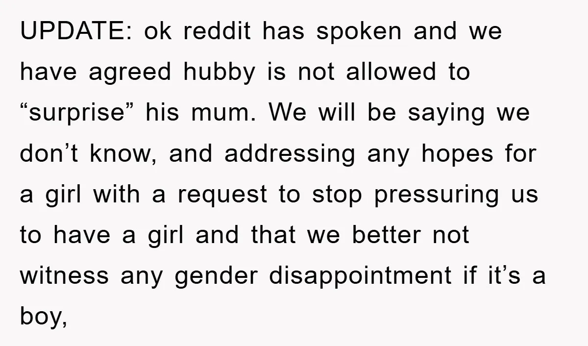 UPDATE: ok reddit has spoken and we have agreed hubby is not allowed to “surprise” his mum. We will be saying we don’t know, and addressing any hopes for a...