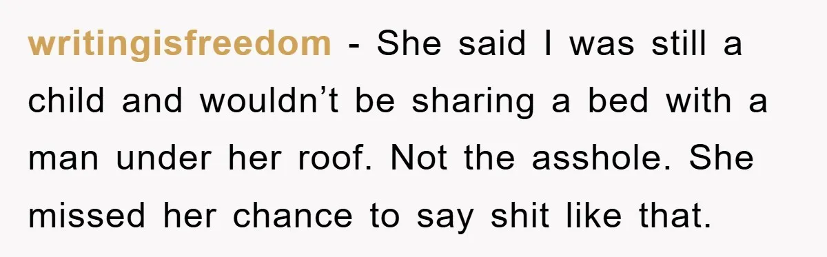 writingisfreedom - She said I was still a child and wouldn’t be sharing a bed with a man under her roof. Not the asshole. She missed her chance to say...
