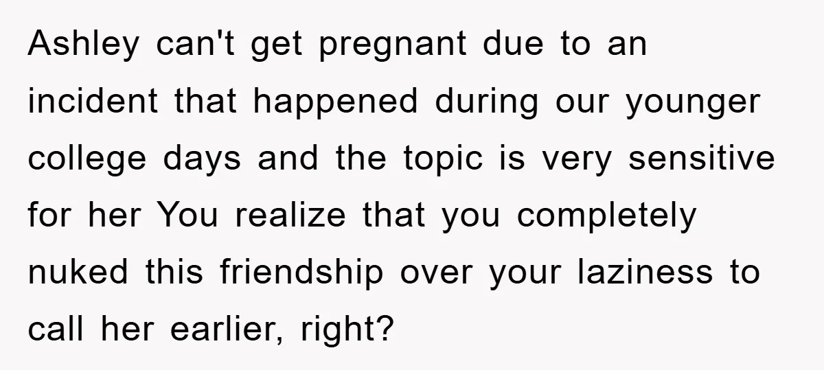 Ashley can't get pregnant due to an incident that happened during our younger college days and the topic is very sensitive for her You realize that you completely nuked this...
