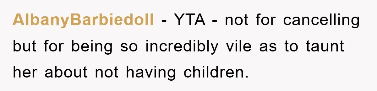 AlbanyBarbiedoll − YTA - not for cancelling but for being so incredibly vile as to taunt her about not having children.