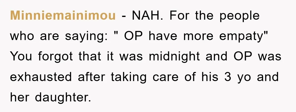 Minniemainimou − NAH. For the people who are saying: " OP have more empaty" You forgot that it was midnight and OP was exhausted after taking care of his 3...