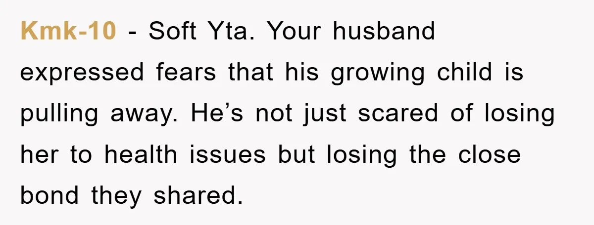 Kmk-10 − Soft Yta. Your husband expressed fears that his growing child is pulling away. He’s not just scared of losing her to health issues but losing the close bond...
