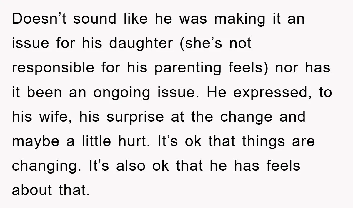 Doesn’t sound like he was making it an issue for his daughter (she’s not responsible for his parenting feels) nor has it been an ongoing issue. He expressed, to his...