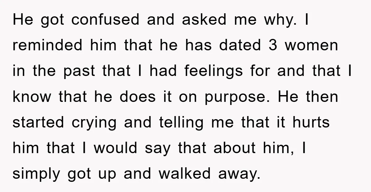He got confused and asked me why. I reminded him that he has dated 3 women in the past that I had feelings for and that I know that he...