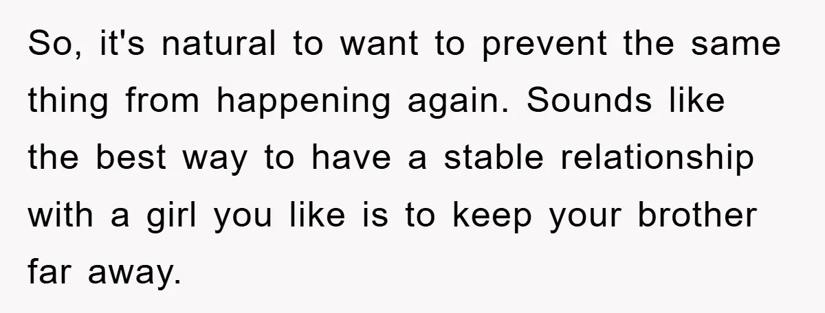 So, it's natural to want to prevent the same thing from happening again. Sounds like the best way to have a stable relationship with a girl you like is to...
