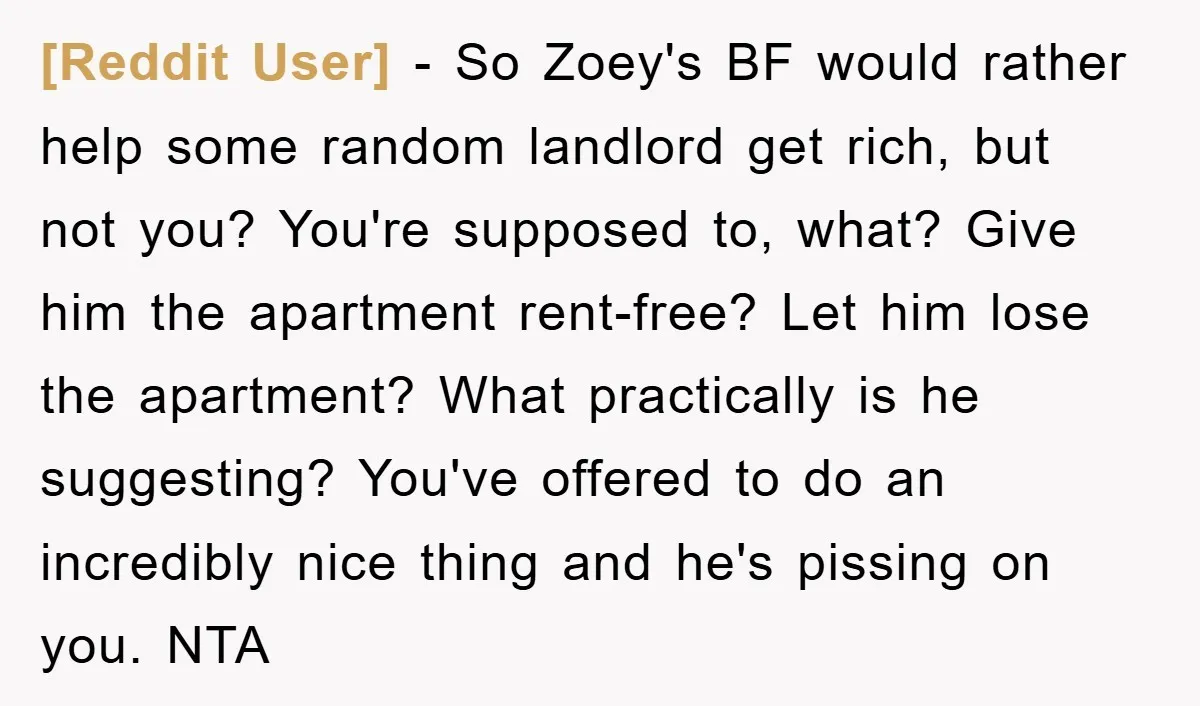 [Reddit User] − So Zoey's BF would rather help some random landlord get rich, but not you? You're supposed to, what? Give him the apartment rent-free? Let him lose the...