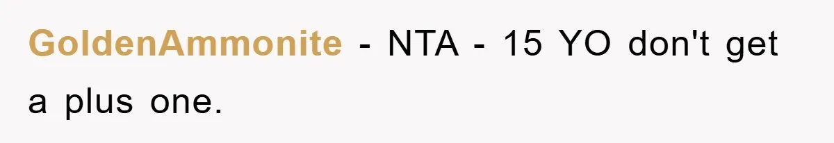 GoldenAmmonite − NTA - 15 YO don't get a plus one.