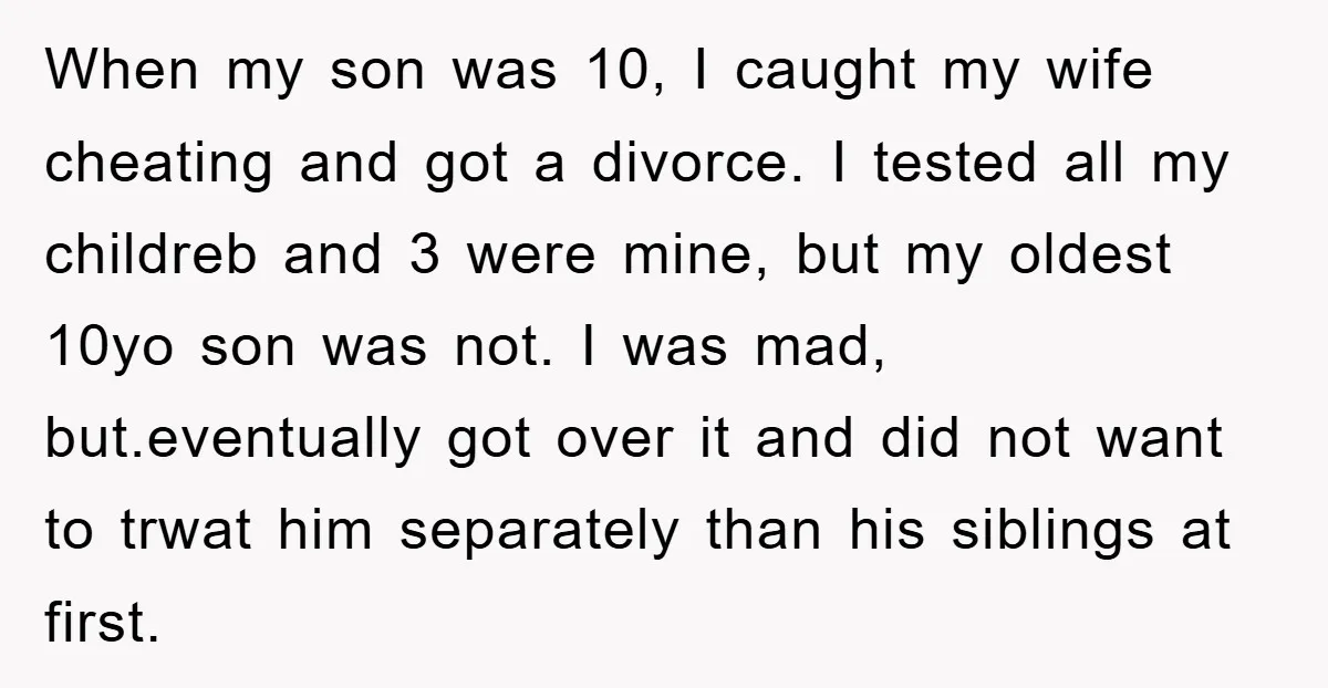 When my son was 10, I caught my wife cheating and got a divorce. I tested all my childreb and 3 were mine, but my oldest 10yo son was not....