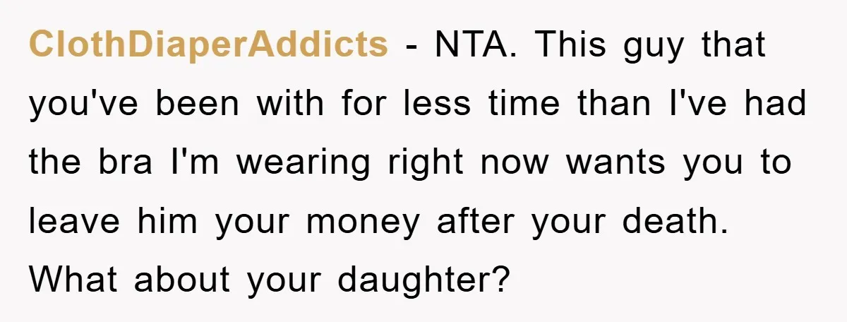 ClothDiaperAddicts − NTA. This guy that you've been with for less time than I've had the bra I'm wearing right now wants you to leave him your money after your...