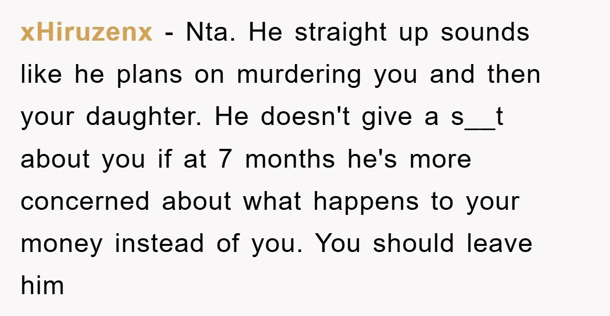 xHiruzenx − Nta. He straight up sounds like he plans on murdering you and then your daughter. He doesn't give a s__t about you if at 7 months he's more...