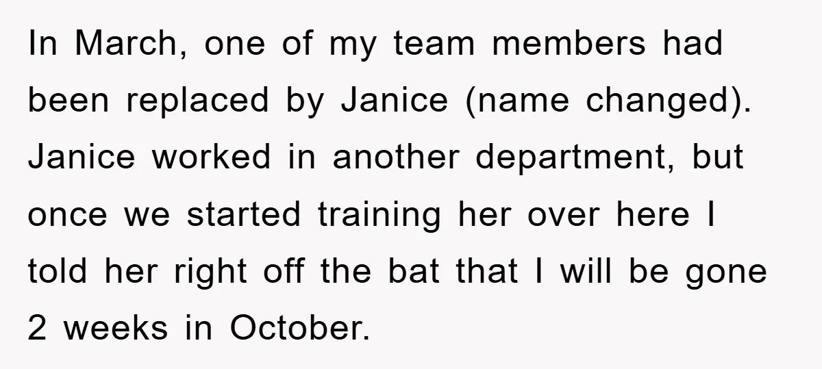 In March, one of my team members had been replaced by Janice (name changed). Janice worked in another department, but once we started training her over here I told her...