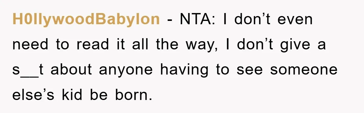 H0llywoodBabylon − NTA: I don’t even need to read it all the way, I don’t give a s__t about anyone having to see someone else’s kid be born.