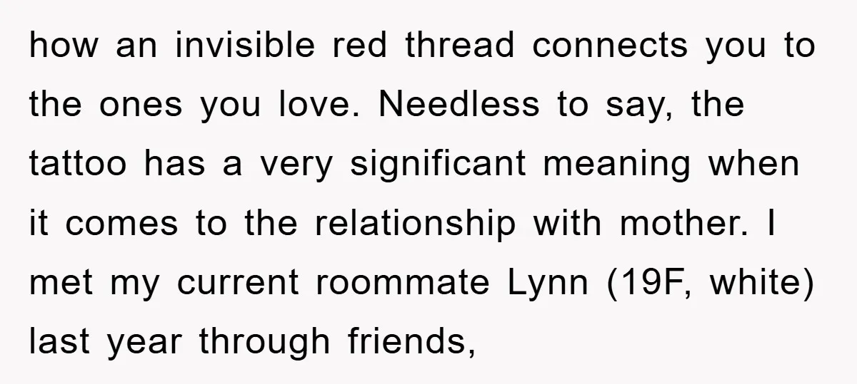 how an invisible red thread connects you to the ones you love. Needless to say, the tattoo has a very significant meaning when it comes to the relationship with mother....
