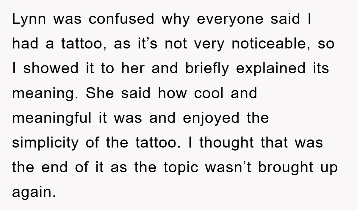 Lynn was confused why everyone said I had a tattoo, as it’s not very noticeable, so I showed it to her and briefly explained its meaning. She said how cool...