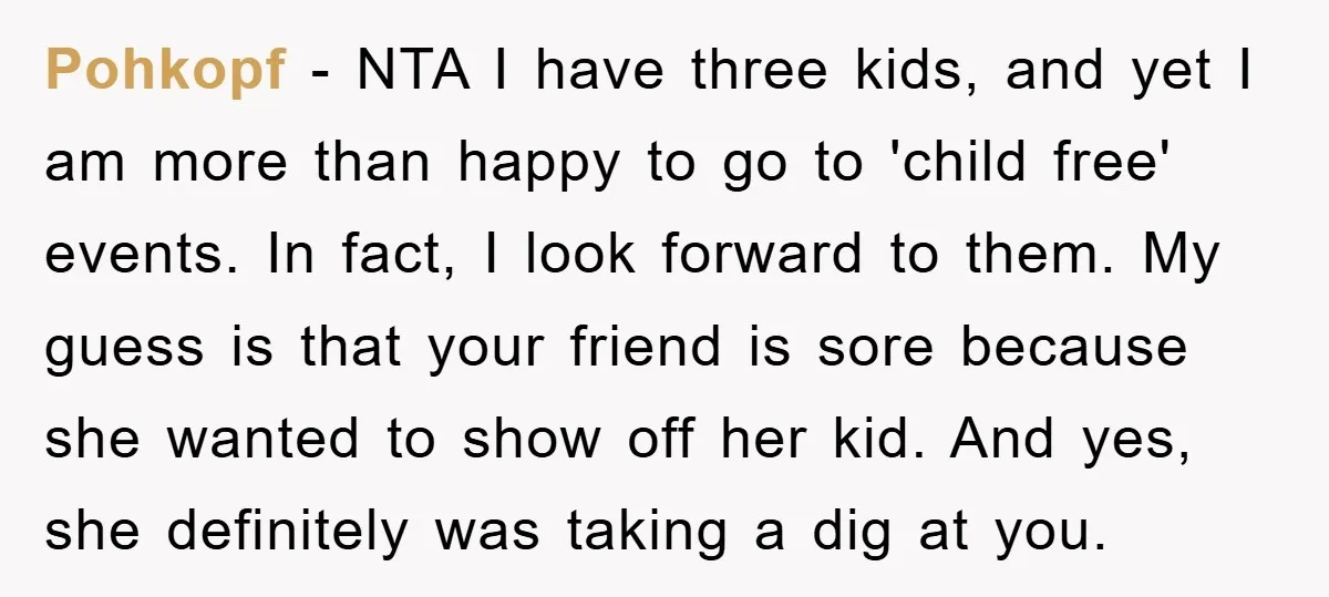 Pohkopf − NTA I have three kids, and yet I am more than happy to go to 'child free' events. In fact, I look forward to them. My guess is...
