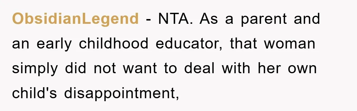 ObsidianLegend − NTA. As a parent and an early childhood educator, that woman simply did not want to deal with her own child's disappointment,
