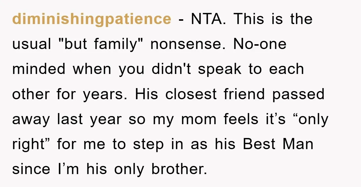 diminishingpatience − NTA. This is the usual "but family" nonsense. No-one minded when you didn't speak to each other for years. His closest friend passed away last year so my...
