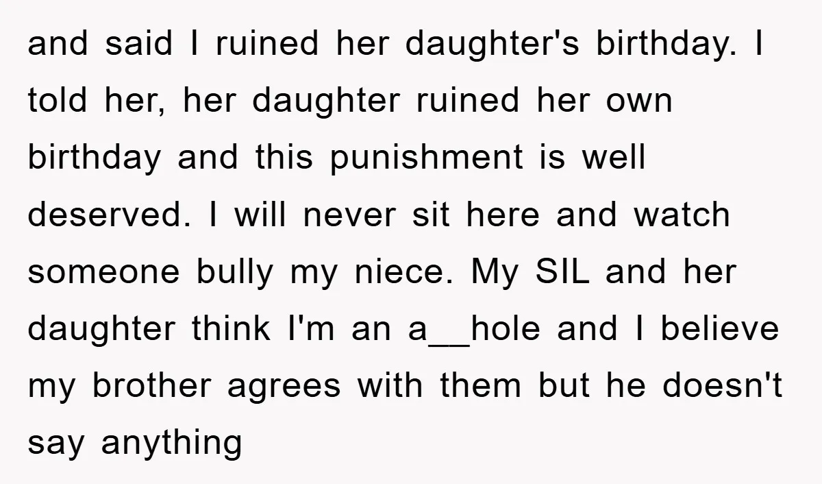 and said I ruined her daughter's birthday. I told her, her daughter ruined her own birthday and this punishment is well deserved. I will never sit here and watch someone...