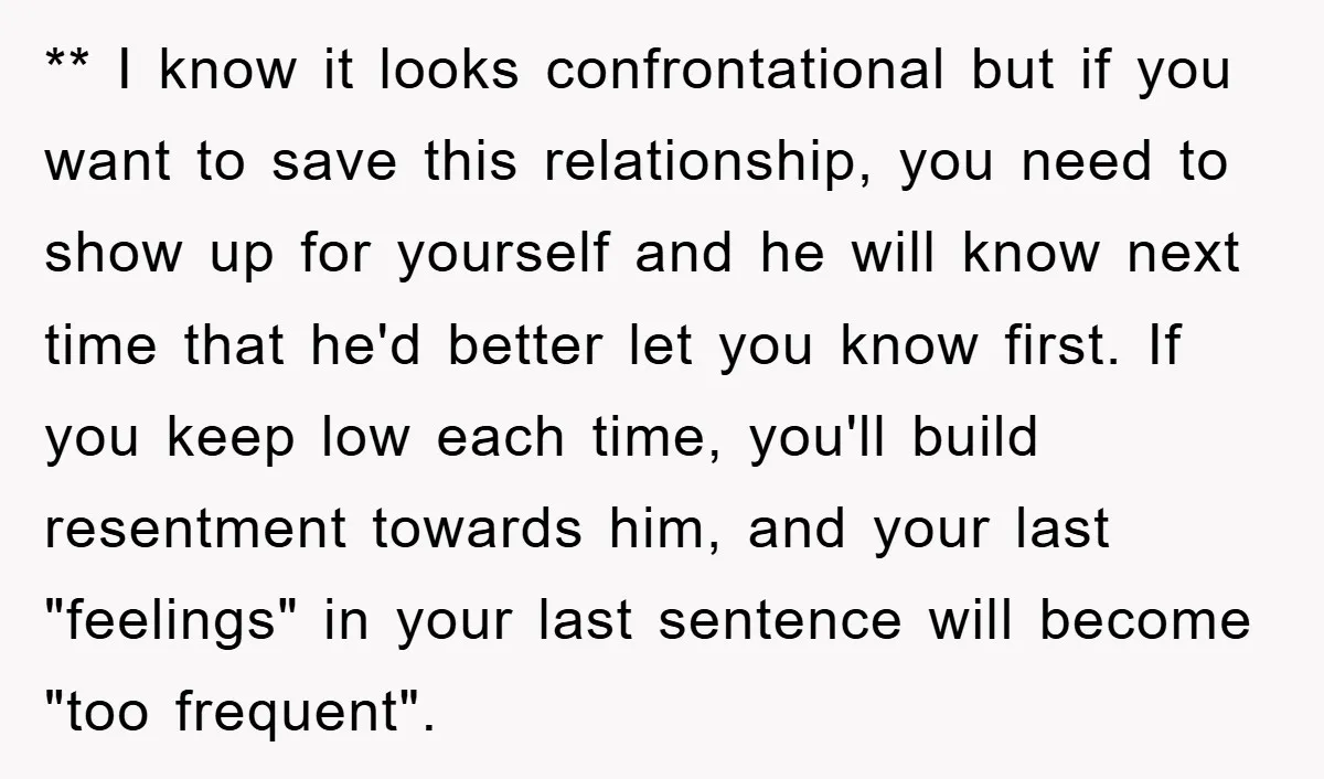 ** I know it looks confrontational but if you want to save this relationship, you need to show up for yourself and he will know next time that he'd better...