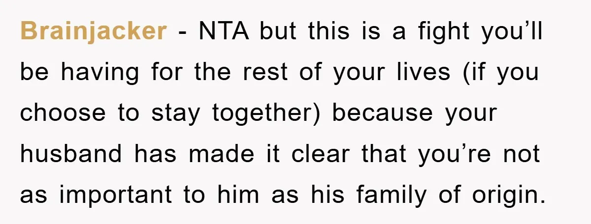 Brainjacker − NTA but this is a fight you’ll be having for the rest of your lives (if you choose to stay together) because your husband has made it clear...