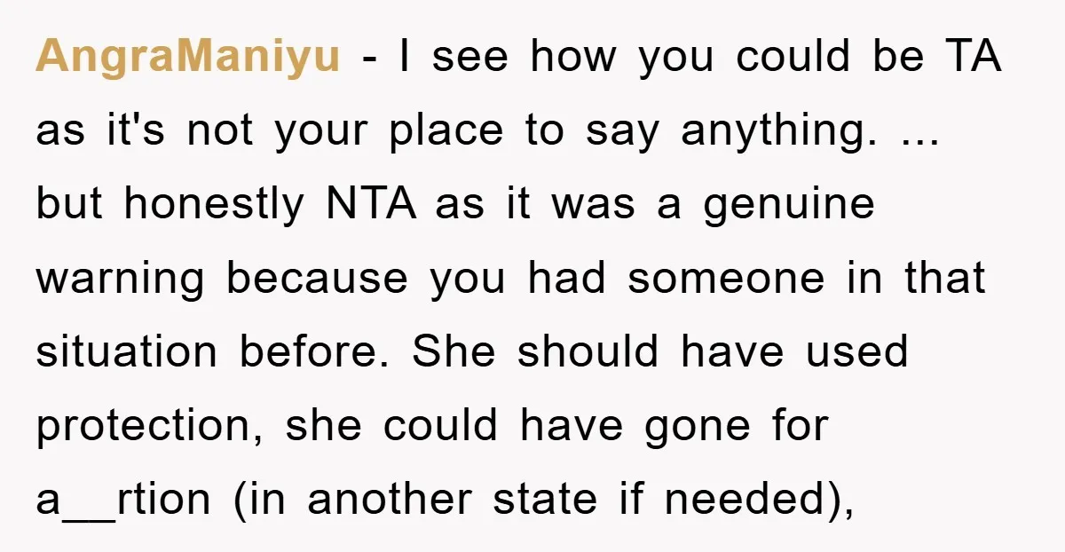 AngraManiyu − I see how you could be TA as it's not your place to say anything. ... but honestly NTA as it was a genuine warning because you had...