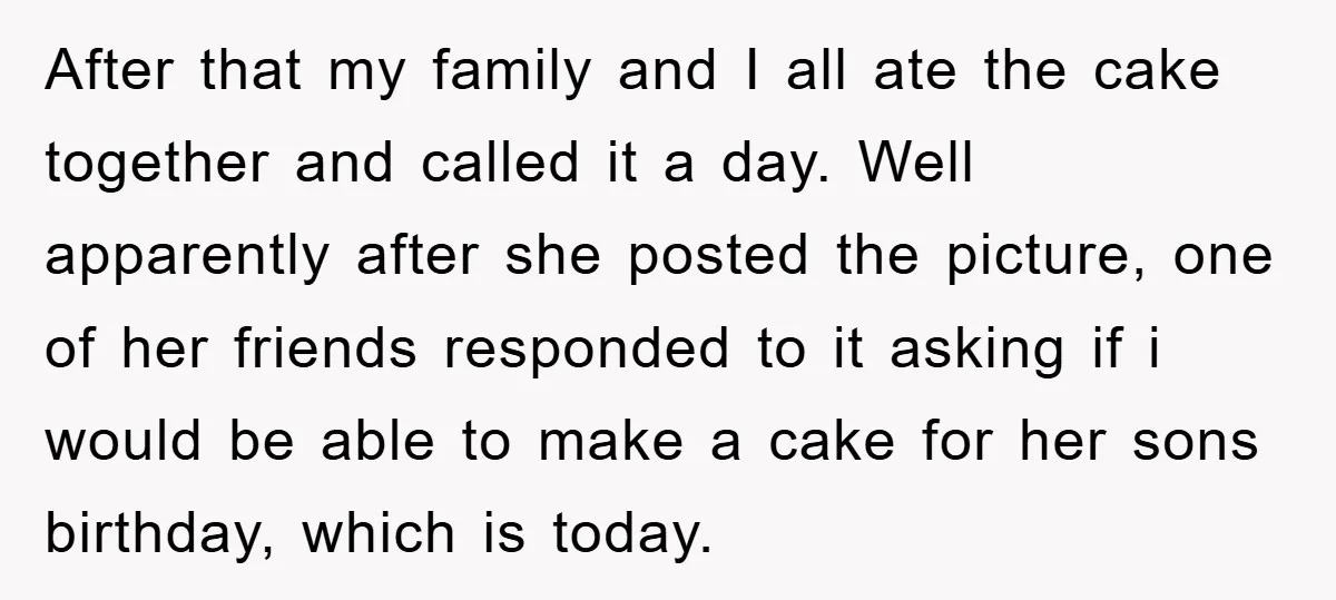 After that my family and I all ate the cake together and called it a day. Well apparently after she posted the picture, one of her friends responded to it...