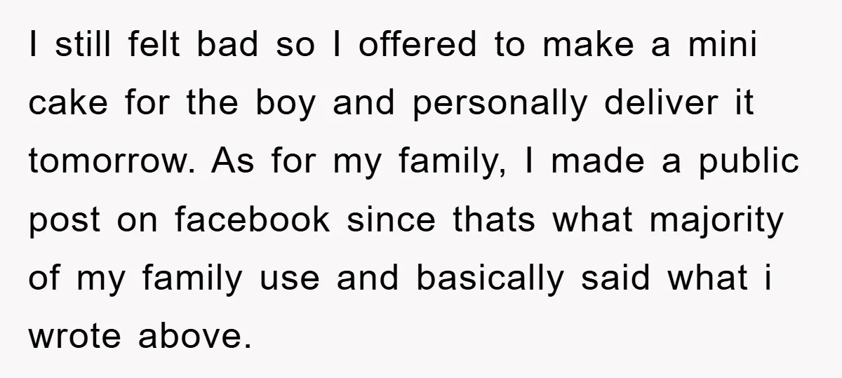 I still felt bad so I offered to make a mini cake for the boy and personally deliver it tomorrow. As for my family, I made a public post on...