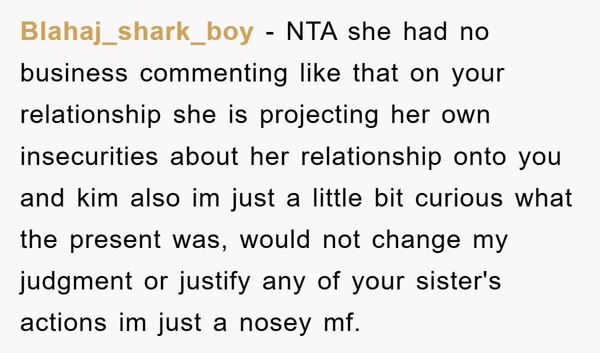 Blahaj_shark_boy − NTA she had no business commenting like that on your relationship she is projecting her own insecurities about her relationship onto you and kim also im just a...