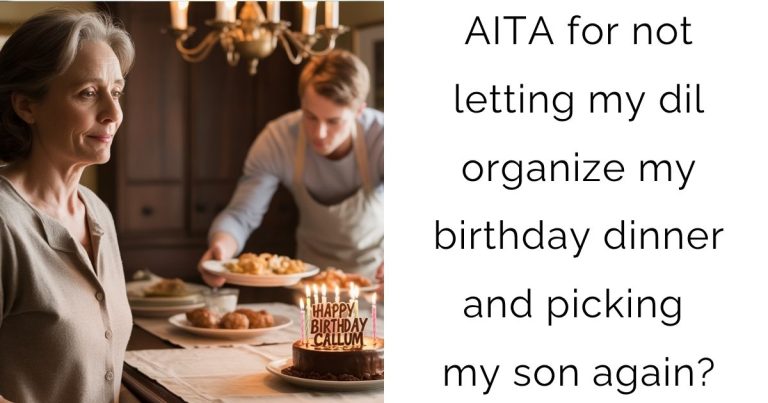 AITA for not letting my dil organize my birthday dinner and picking my son again?