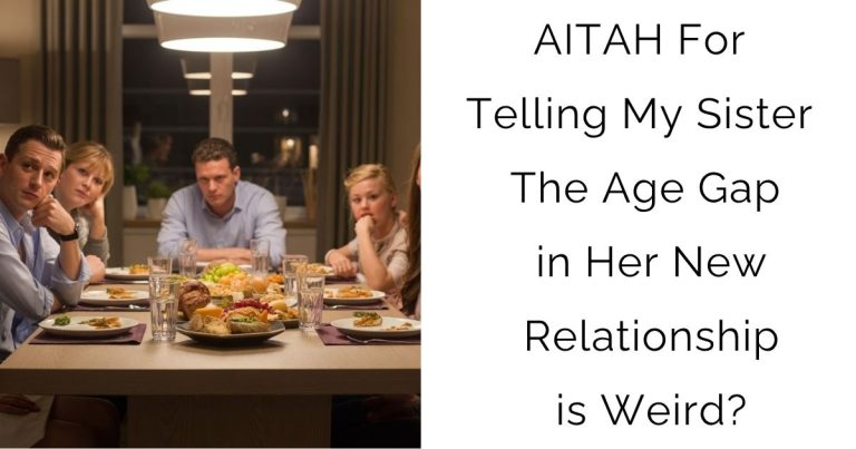 AITAH For Telling My Sister The Age Gap in Her New Relationship is Weird?