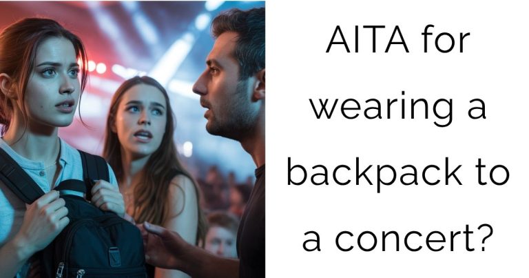 AITA for wearing a backpack to a concert?