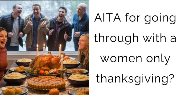 AITA for going through with a women only thanksgiving?