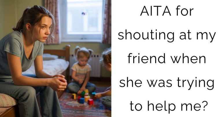 AITA for shouting at my friend when she was trying to help me?