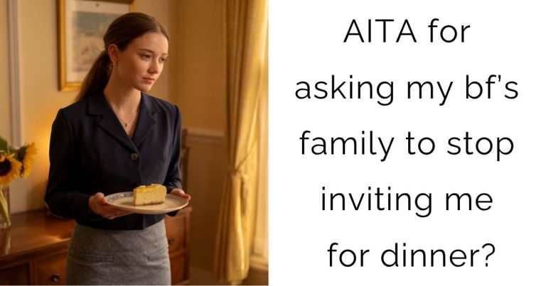 AITA for asking my bf’s family to stop inviting me for dinner?