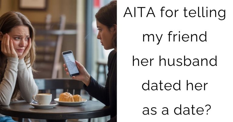 AITA for telling my friend her husband dated her as a date?