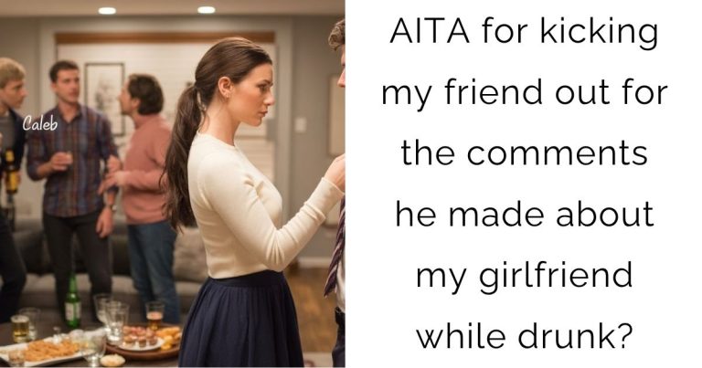 AITA for kicking my friend out for the comments he made about my girlfriend while drunk?