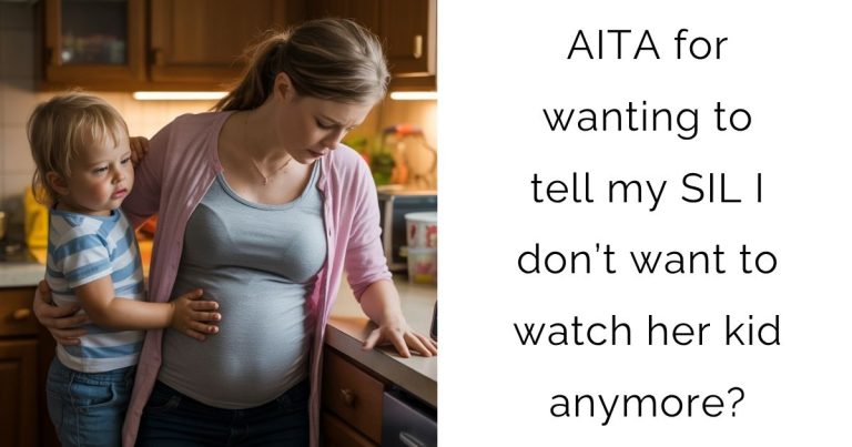 AITA for wanting to tell my SIL I don’t want to watch her kid anymore?