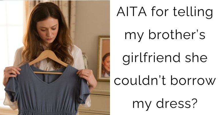 AITA for telling my brother’s girlfriend she couldn’t borrow my dress?