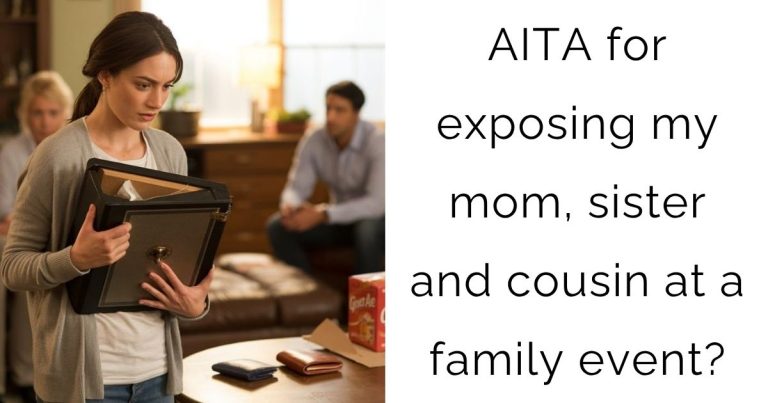 AITA for exposing my mom, sister and cousin at a family event?