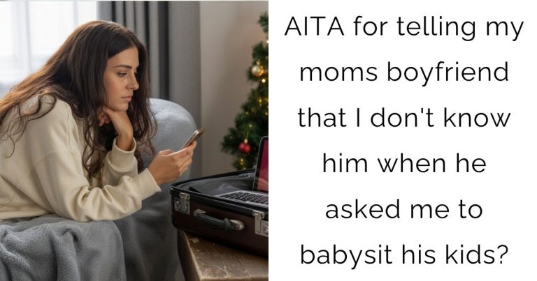 AITA for telling my moms boyfriend that I don’t know him when he asked me to babysit his kids?