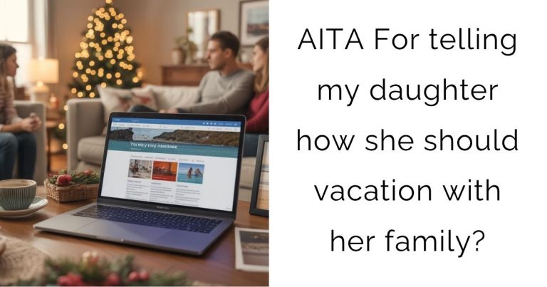 AITA For telling my daughter how she should vacation with her family?