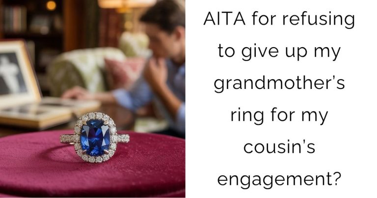 AITA for refusing to give up my grandmother’s ring for my cousin’s engagement?
